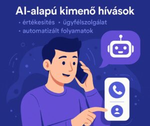 AI-alapú kimenő hívások – értékesítés, ügyfélszolgálat, automatizált folyamatok
